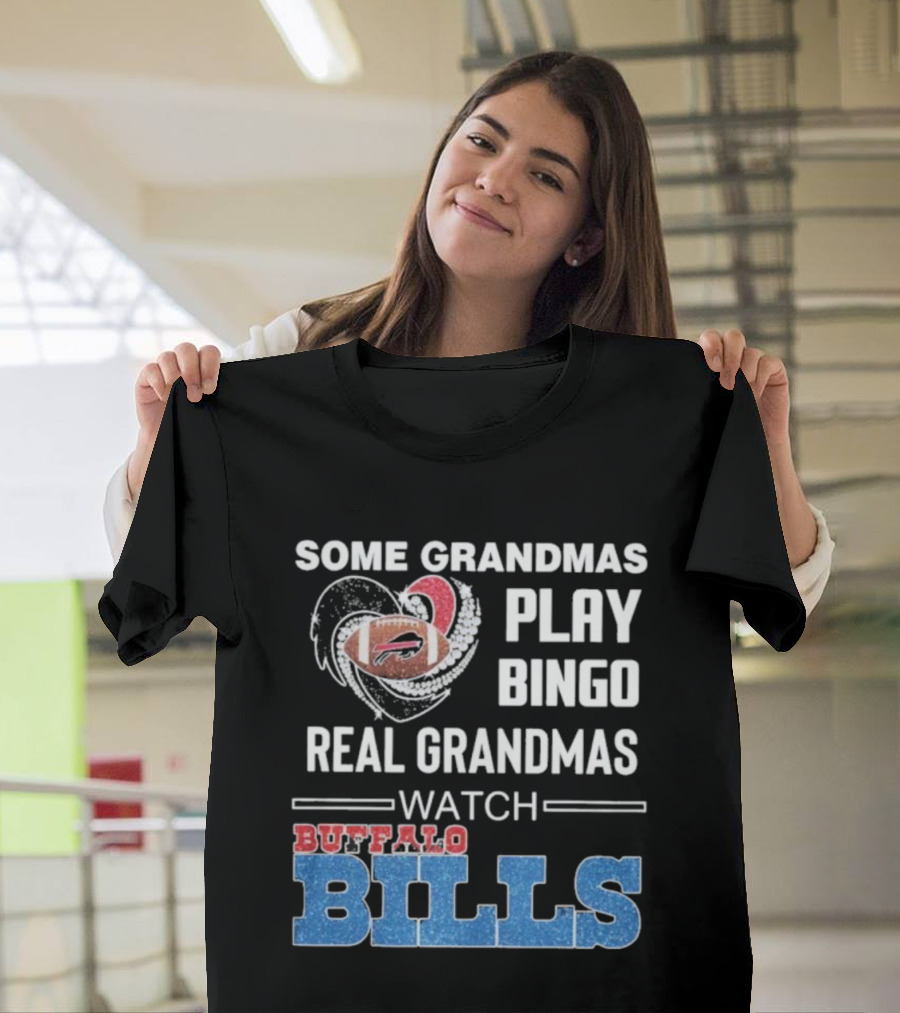 Some Grandmas Play Bingo Real Grandmas Buffalo Bills Football T-Shirt