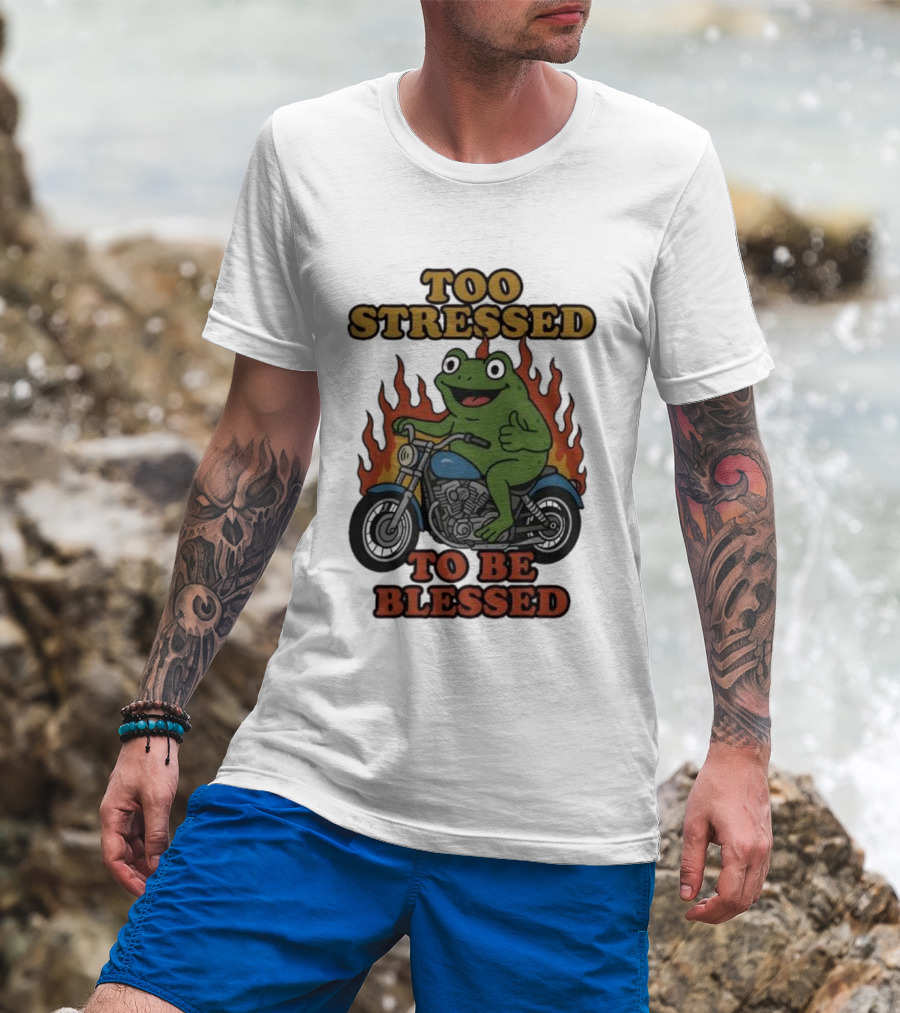 Frog On Motorcycle Too Stressed To Be Blessed T-Shirt