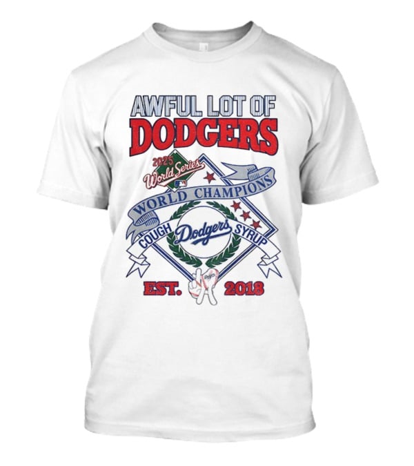 Awful Lot Of Dodgers Cough Syrup World Series Champions 2025 Los Angeles Dodgers Est 2018 T-Shirt