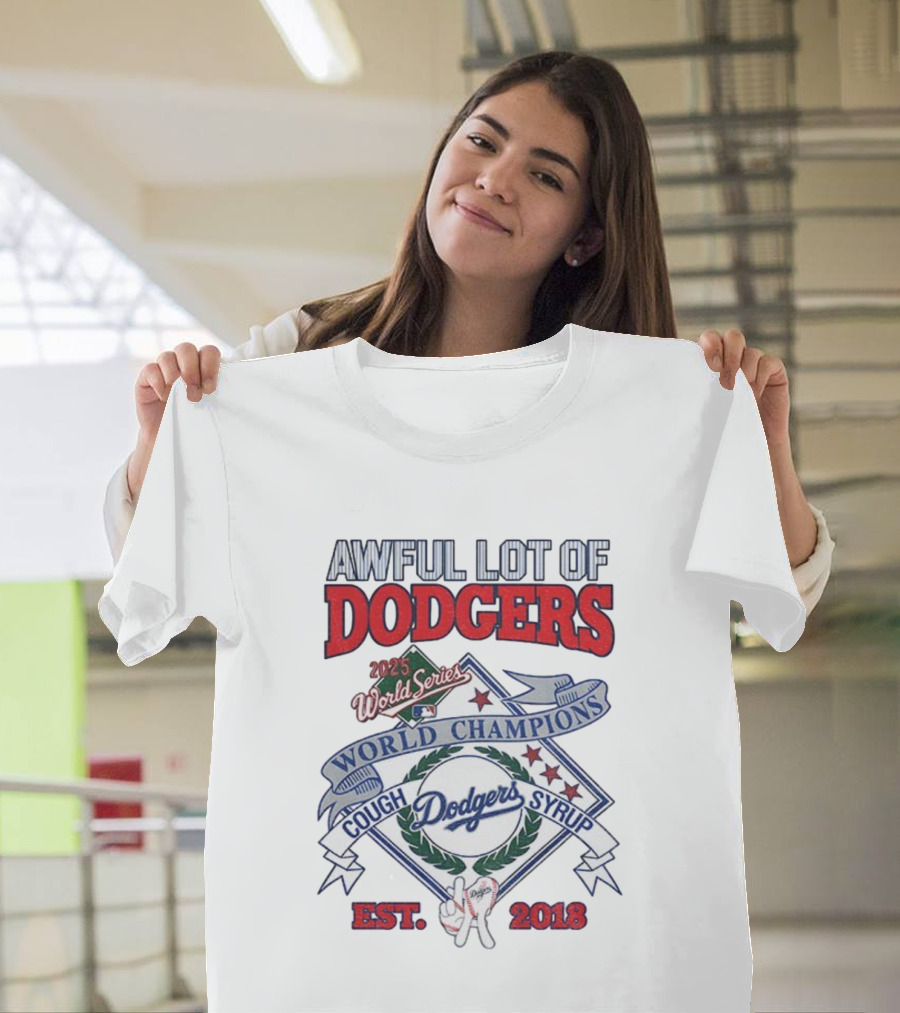 Awful Lot Of Dodgers Cough Syrup World Series Champions 2025 Los Angeles Dodgers Est 2018 T-Shirt