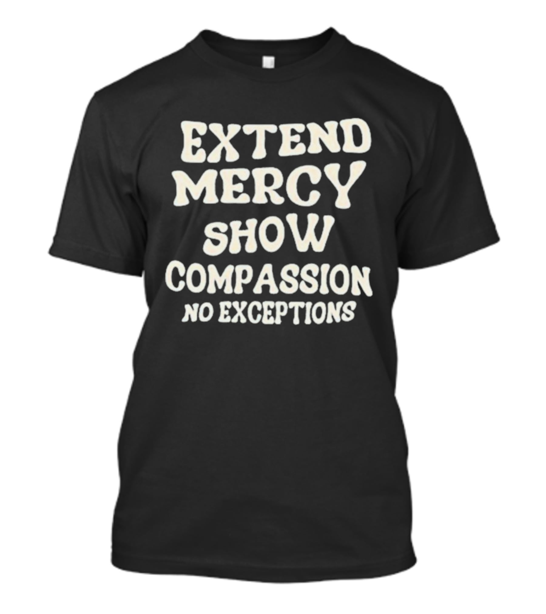 Extend Mercy Show Compassion No Exceptions Jen Hamilton T-Shirt
