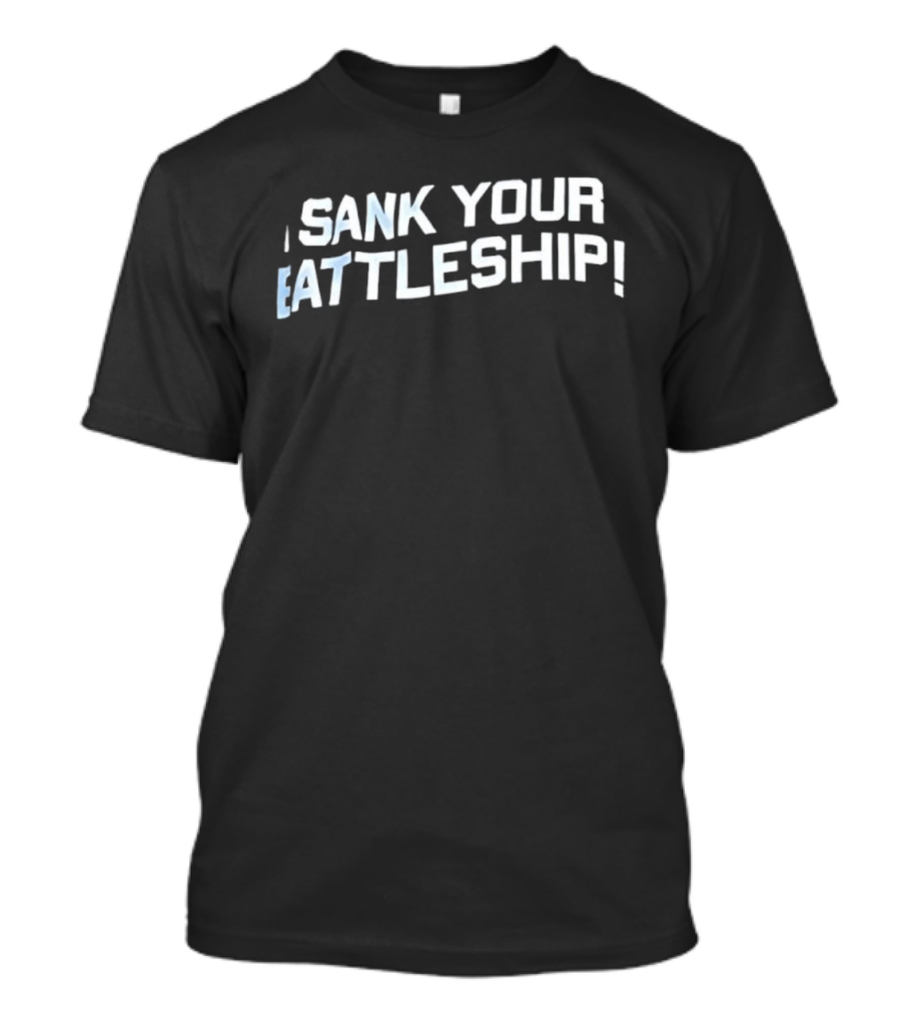 Sank Your Battleship! Bold Text Design T-Shirt