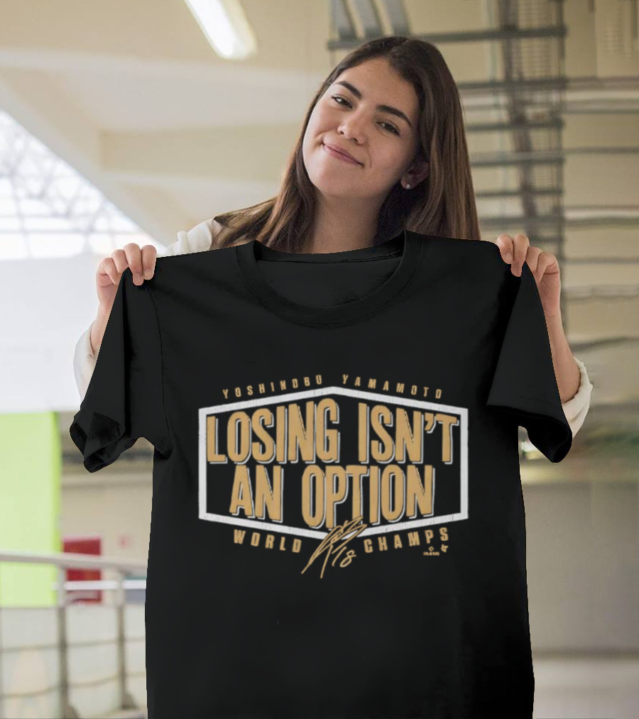 Yoshinobu Yamamoto Losing Isn’t An Option World Champs Edition Signature T-Shirt