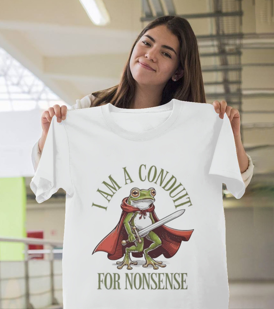 Frog I Am A Conduit For Nonsense Sword Cape Weirdcore Sayings T-Shirt