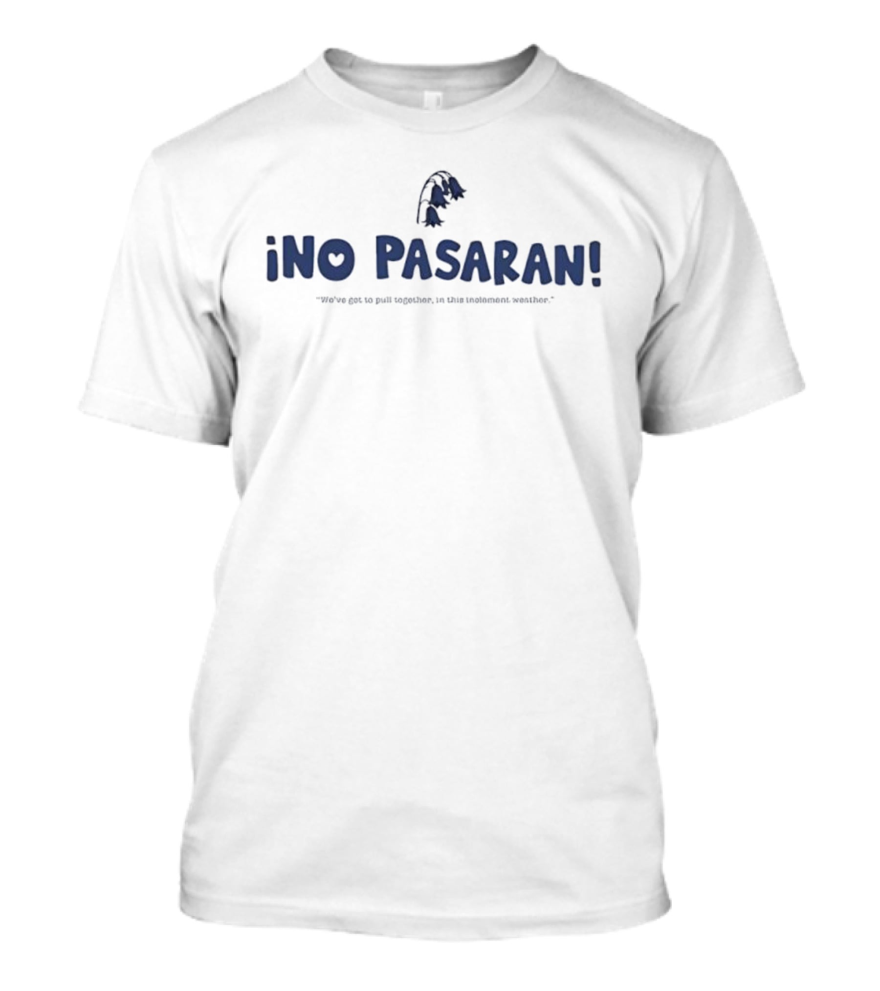Ino Pasaran We’ve Got To Pull Together In This Inclement Weather Flower Icon T-Shirt