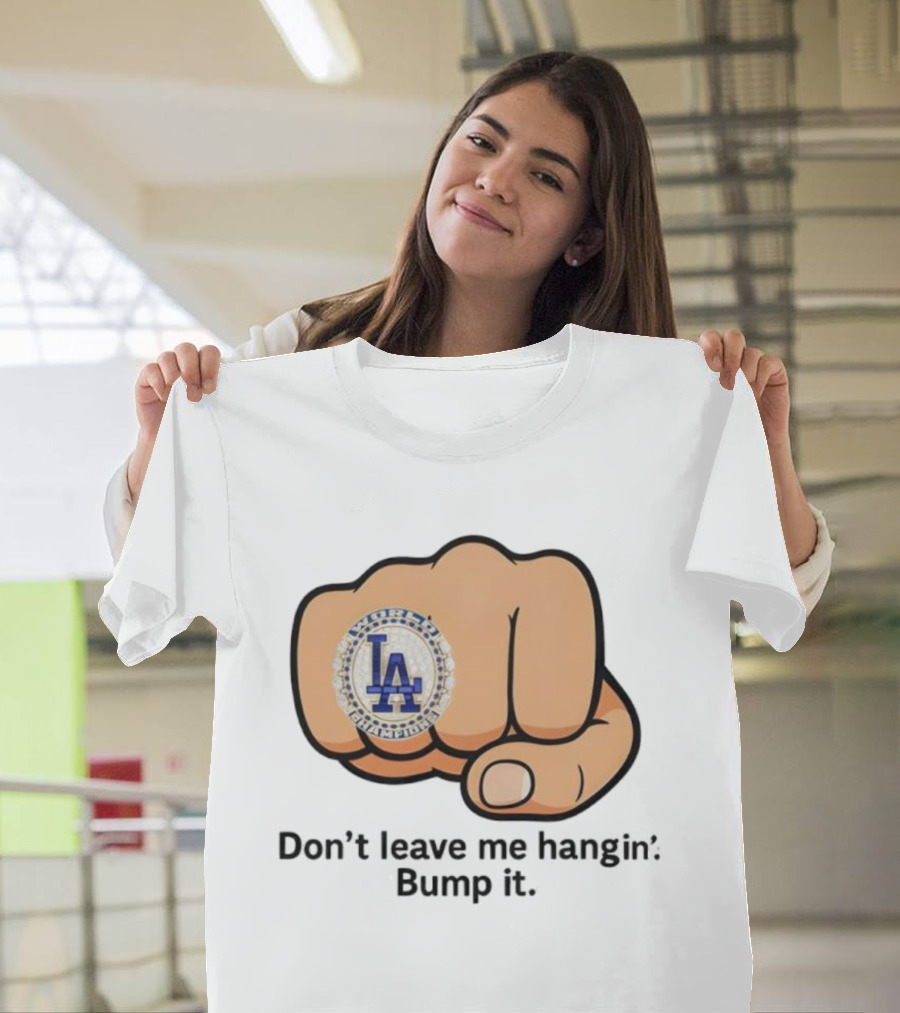 LA Dodgers World Champion Ring Don't Leave Me Hangin Bump It T-Shirt