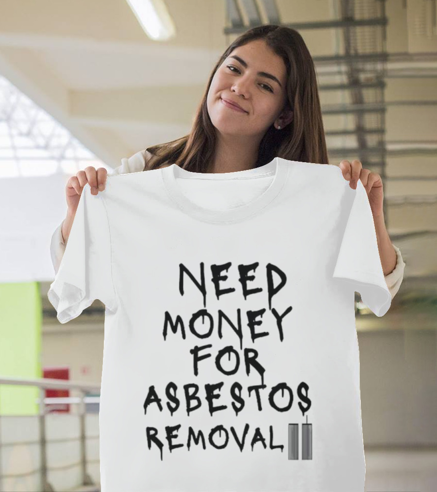 Need Money For Asbestos Removal Twin Towers T-Shirt