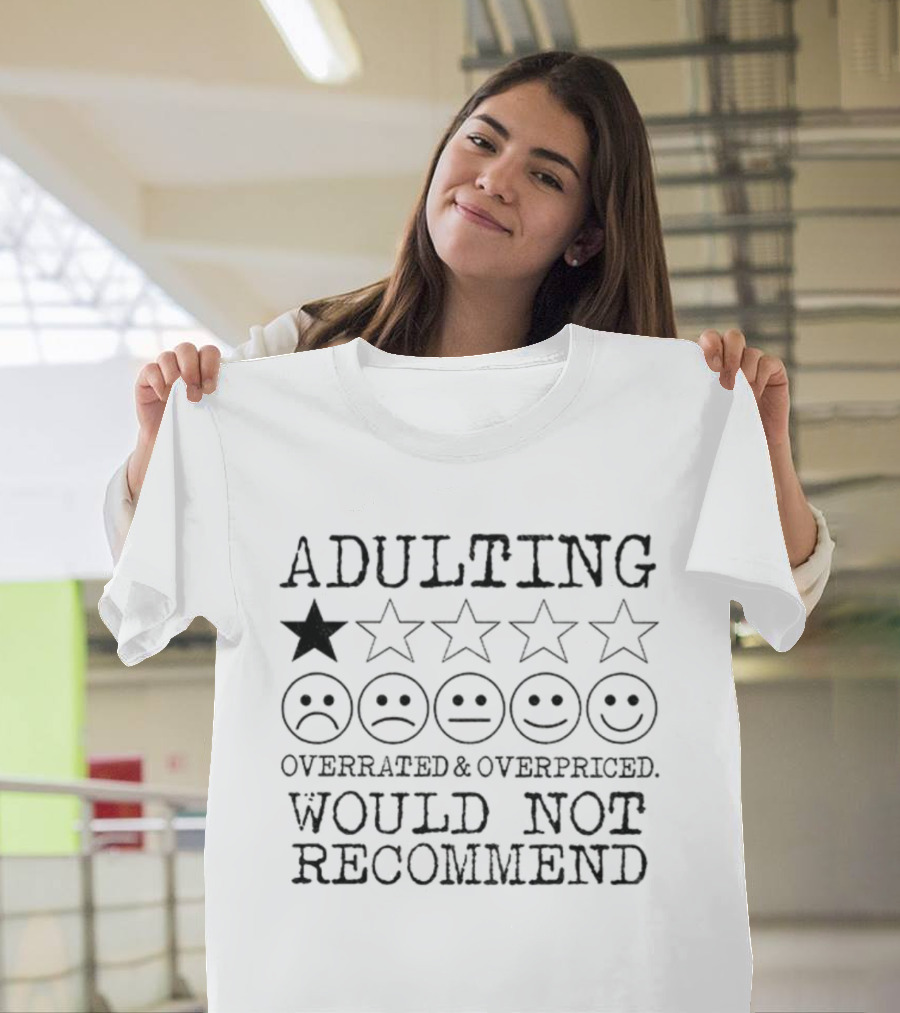 Adulting Overrated Overpriced One Star Rating Would Not Recommend T-Shirt
