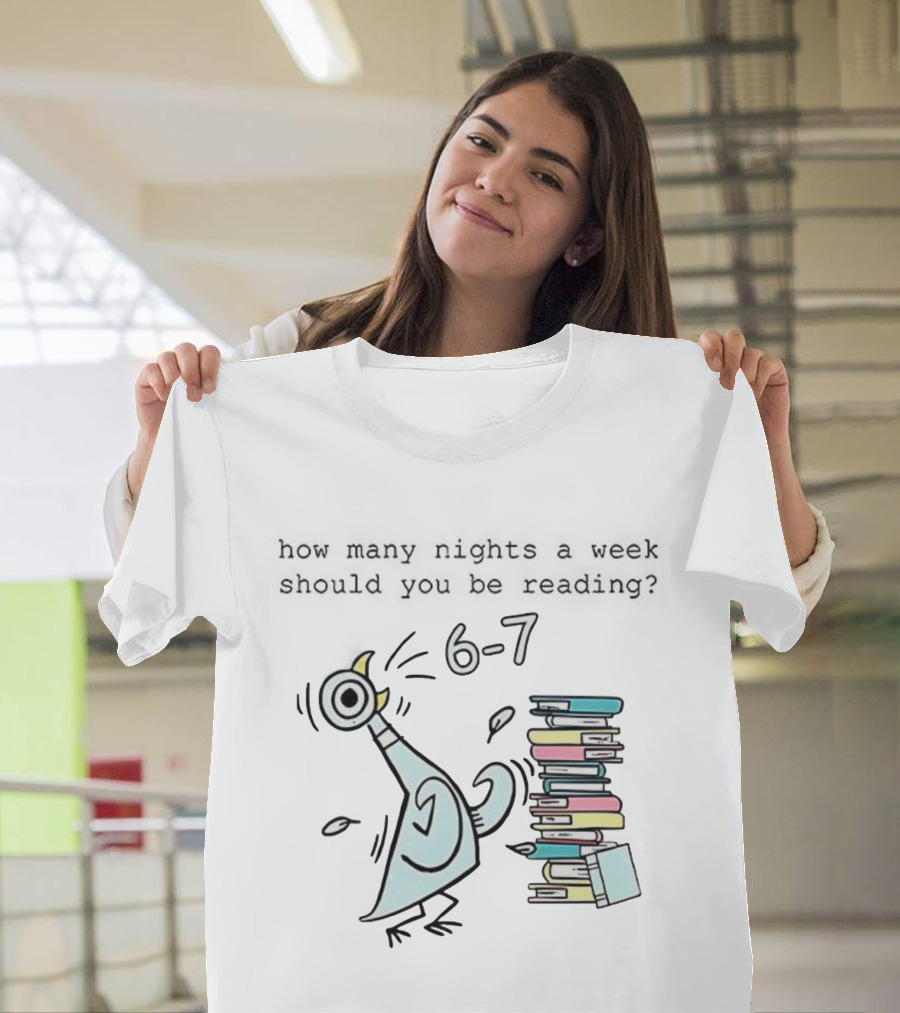 How Many Nights A Week Should You Be Reading 6-7 With Cartoon Pigeon And Books T-Shirt