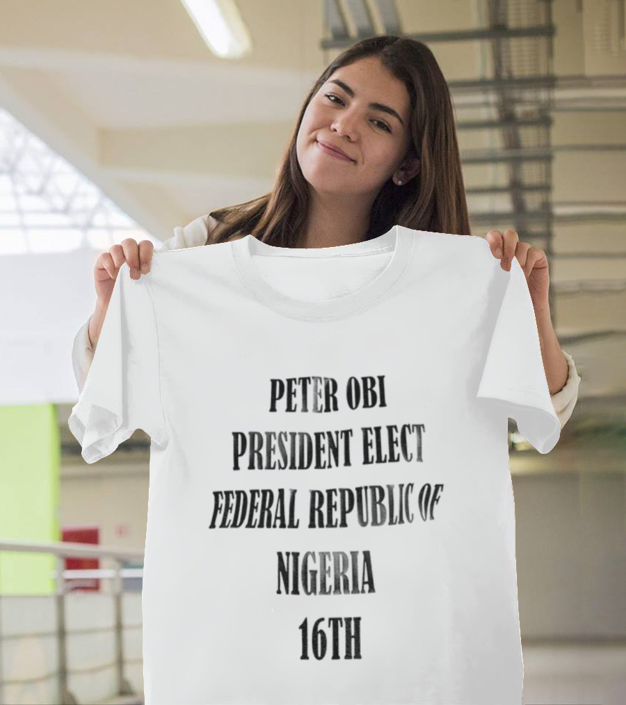 Peter Obi President Elect Federal Republic Of Nigeria 16Th T-Shirt
