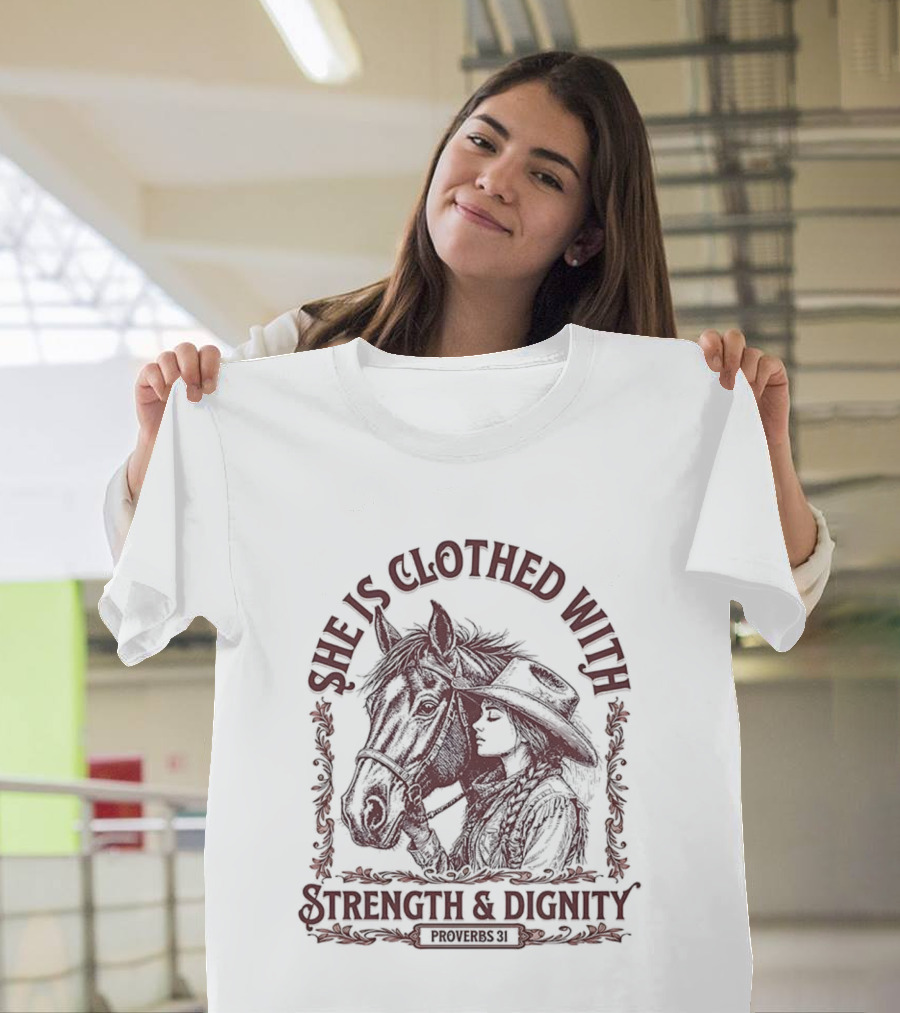 She Is Clothed With Strength And Dignity Proverbs 31 Horse And Cowgirl Design T-Shirt