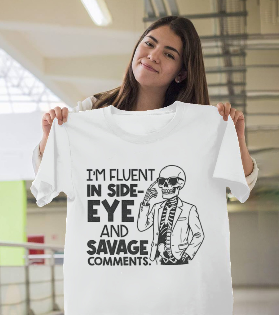 I'm Fluent In Side-Eye And Savage Comments Skeleton T-Shirt