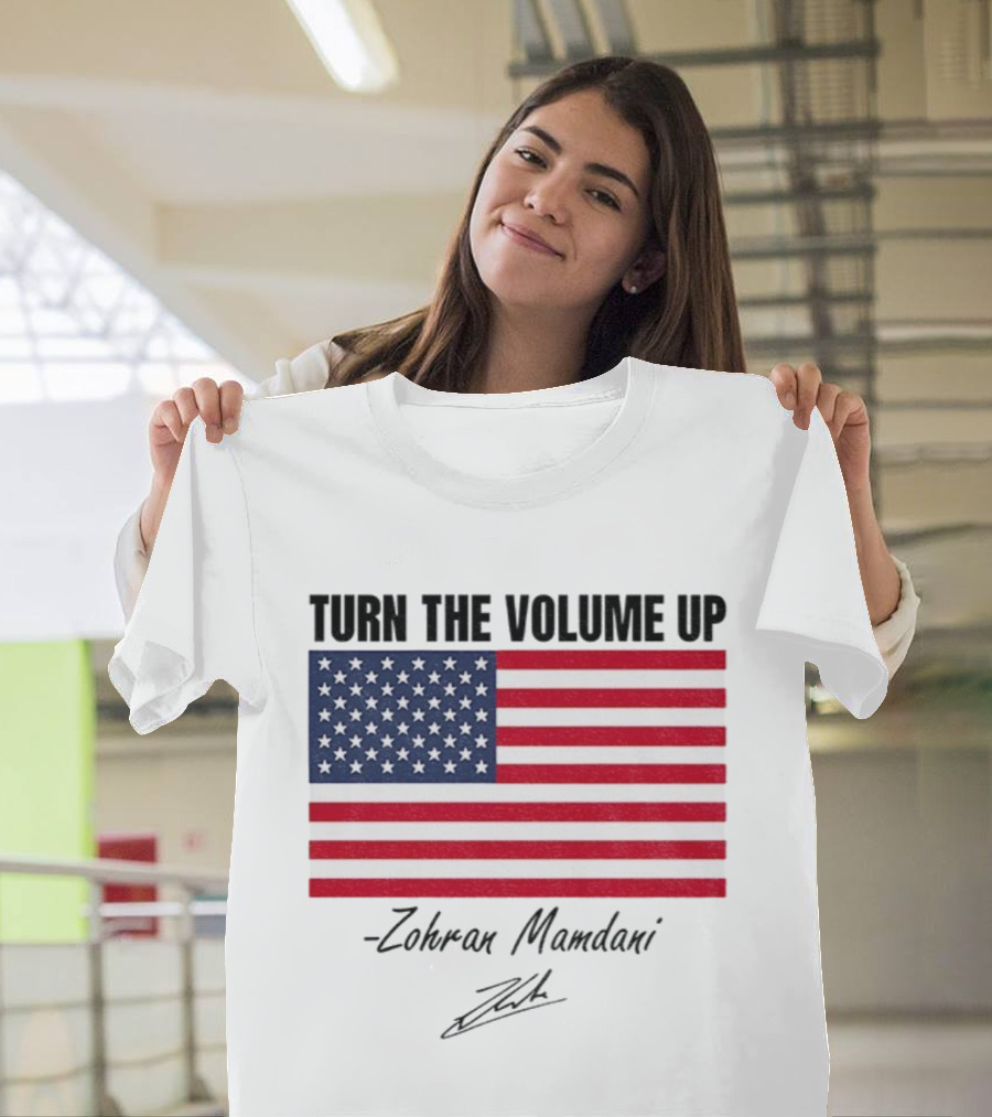 Turn The Volume Up Zohran Mamdani American Flag Signature T-Shirt