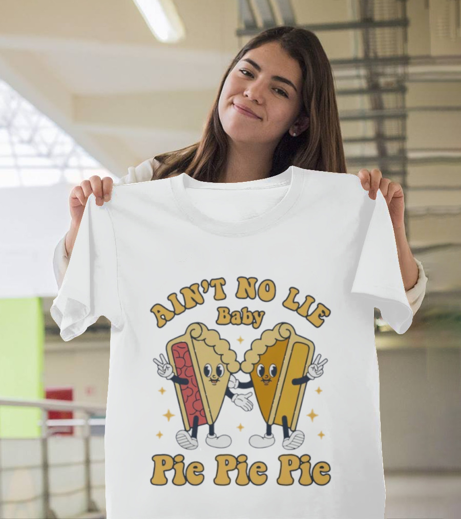 Ain't No Lie Baby Pie Pie Pie Cartoon Slices T-Shirt