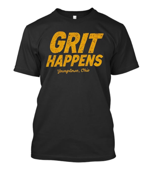 Grit Happens Youngstown Ohio T-Shirt