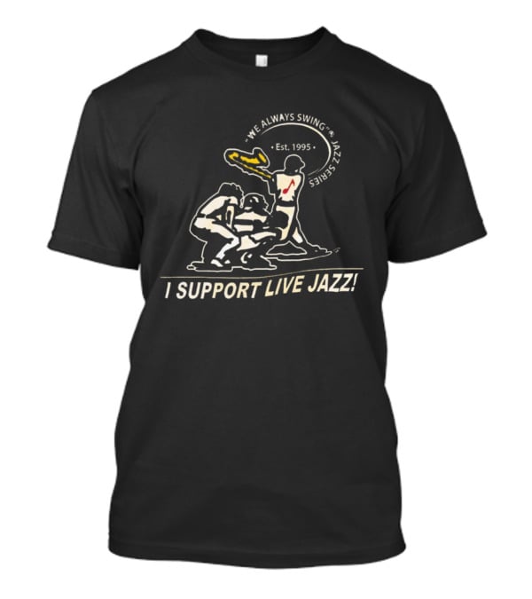 We Always Swing Jazz Series Est. 1995 I Support Live Jazz T-Shirt