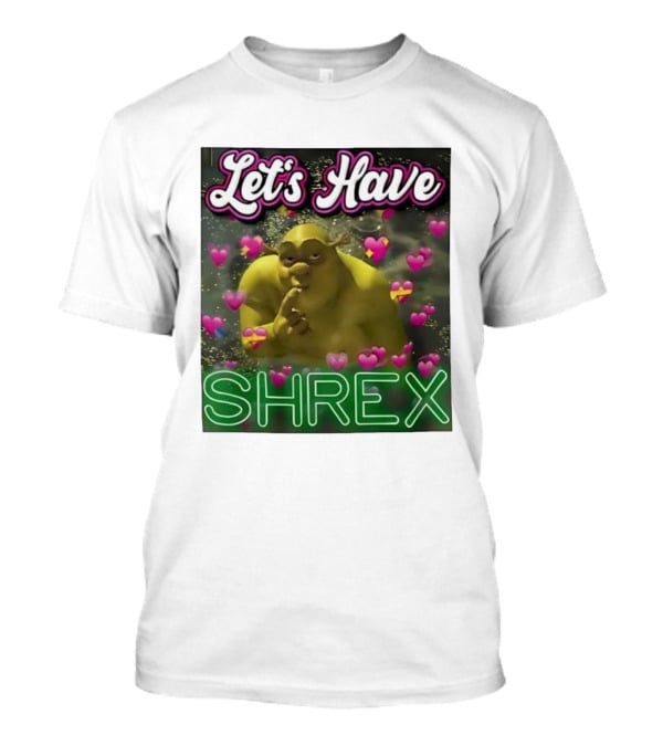 Let's Have Shrex Meme Ironic Swamped Sarcastic Humor T-Shirt