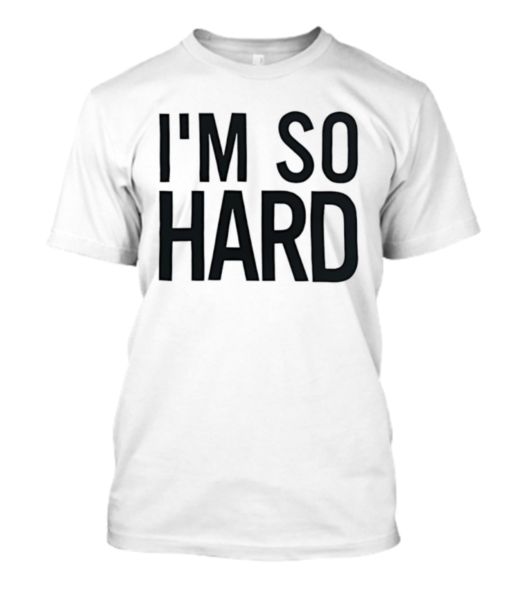 I'm So Hard T-Shirt