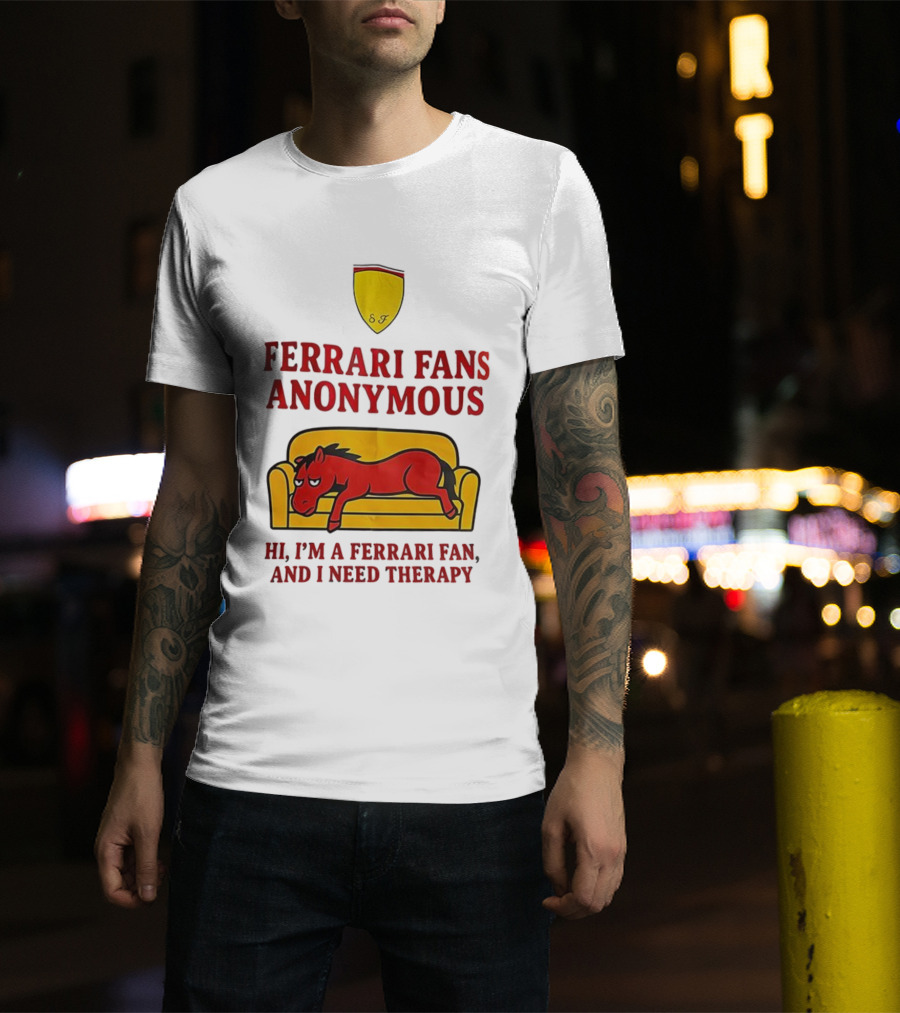 Ferrari Fans Anonymous Hi I’m A Ferrari Fan And I Need Therapy T-Shirt