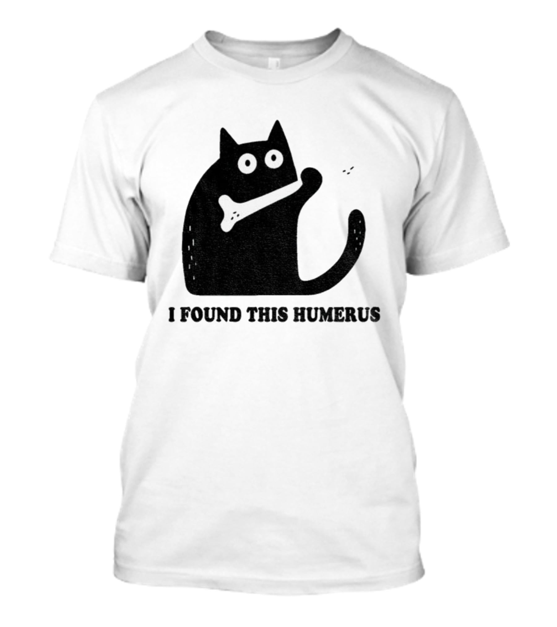 Black Cat I Found This Humerus Bone Joke T-Shirt