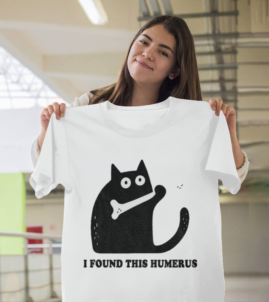 Black Cat I Found This Humerus Bone Joke T-Shirt
