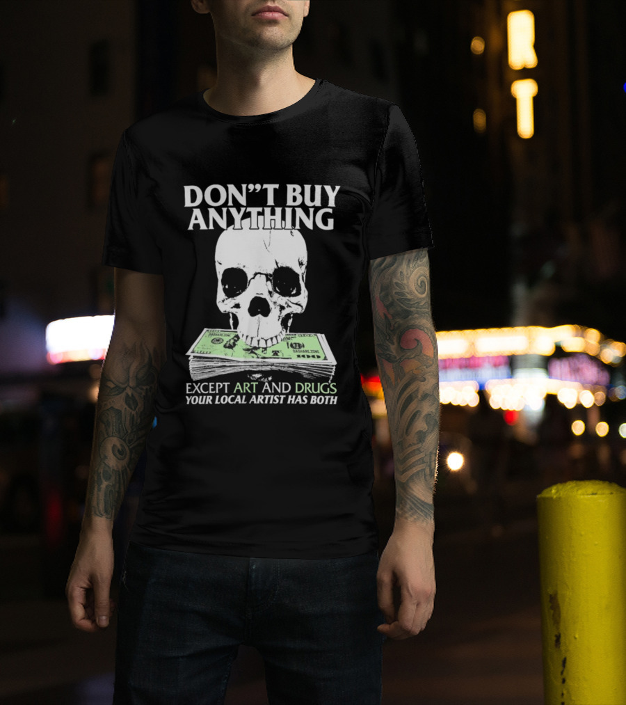 Don’t Buy Anything Except Art And Drugs Your Local Artist Has Both Da Share Zone Dollar Skull T-Shirt