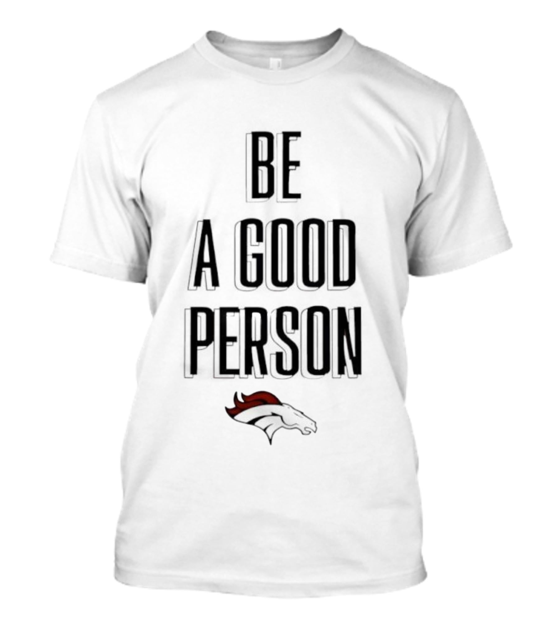 Denver Broncos Be A Good Person NFL Football Fan Apparel T-Shirt