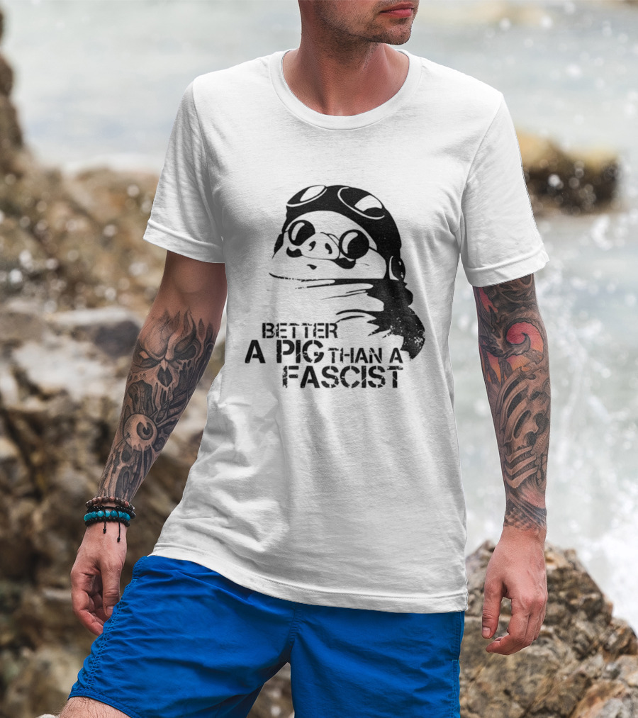 Porco Rosso Better A Pig Than A Fascist Political Statement T-Shirt