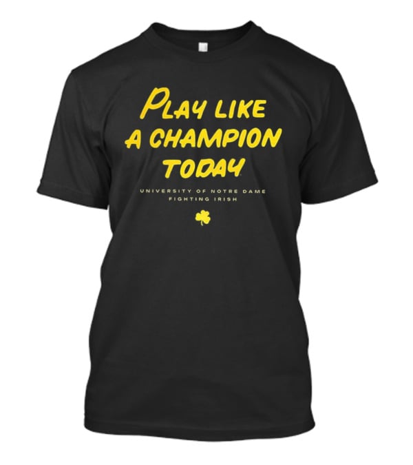 University Of Notre Dame Play Like A Champion Today Fighting Irish T-Shirt