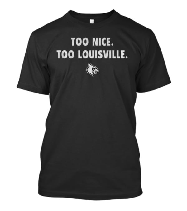 TOO NICE. TOO LOUISVILLE. Cardinals 2025 T-Shirt
