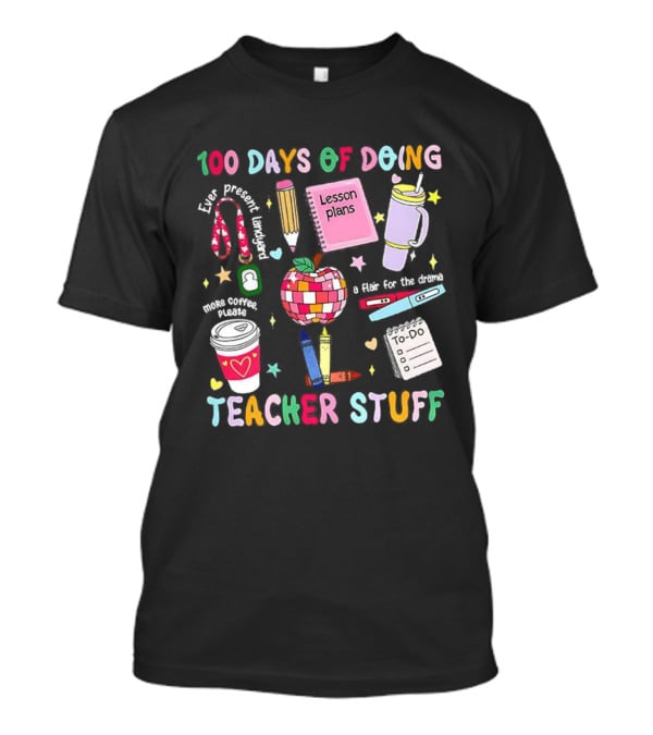 100 Days Of Doing Teacher Stuff Lesson Plans Apple Coffee To-Do List T-Shirt