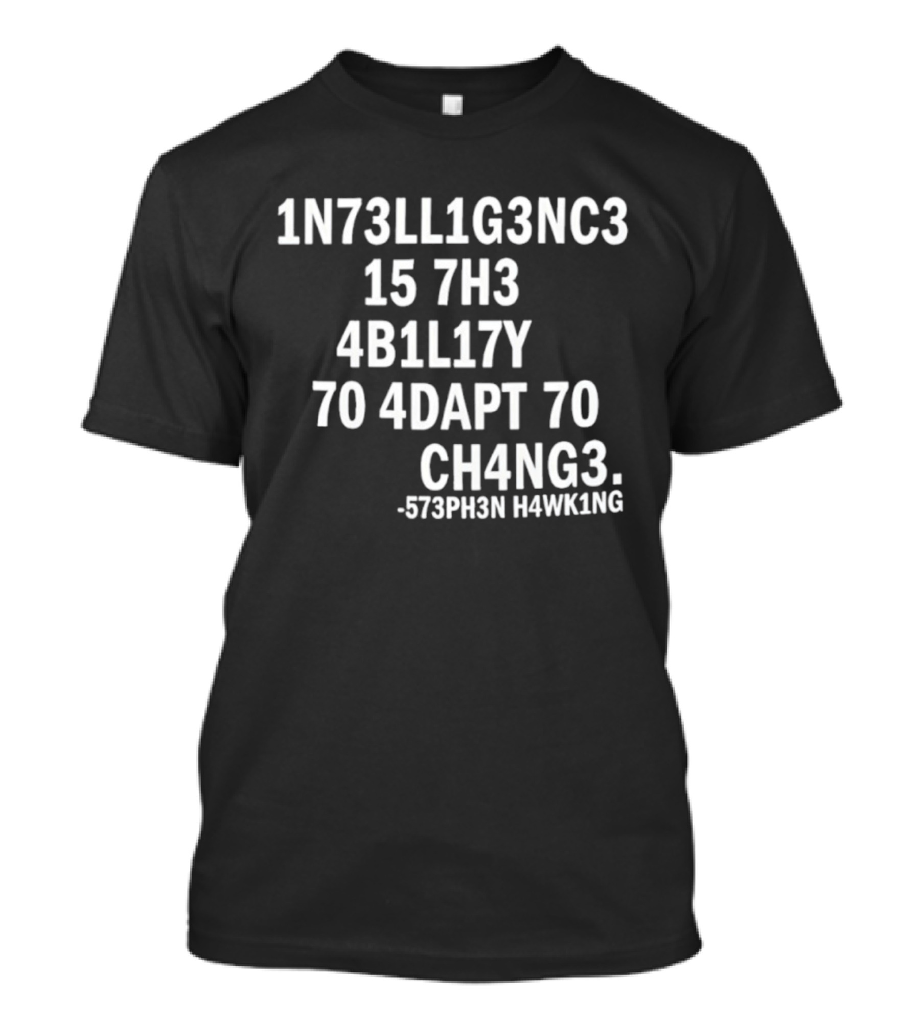 1N73LL1G3NC3 15 7H3 4B1L17Y 70 4DAPT 70 CH4NG3 573PH3N HAWK1NG T-Shirt