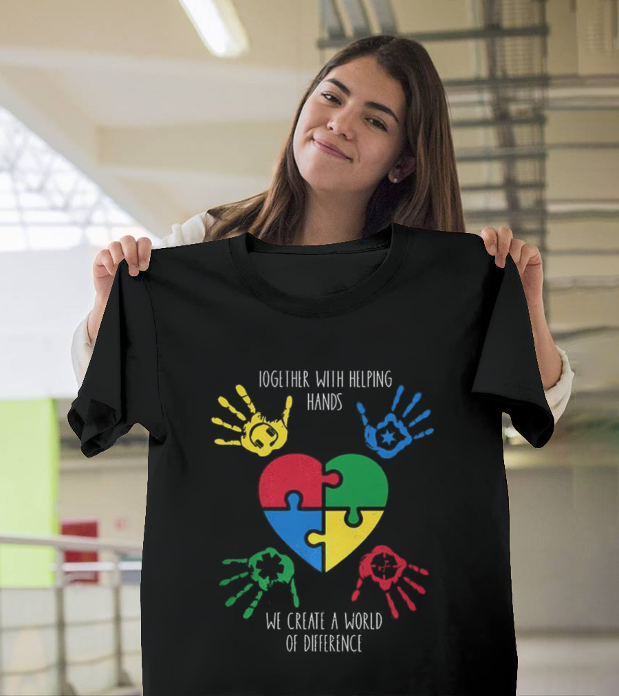 Together With Helping Hands Puzzle Heart Autism Awareness We Create A World Of Difference T-Shirt