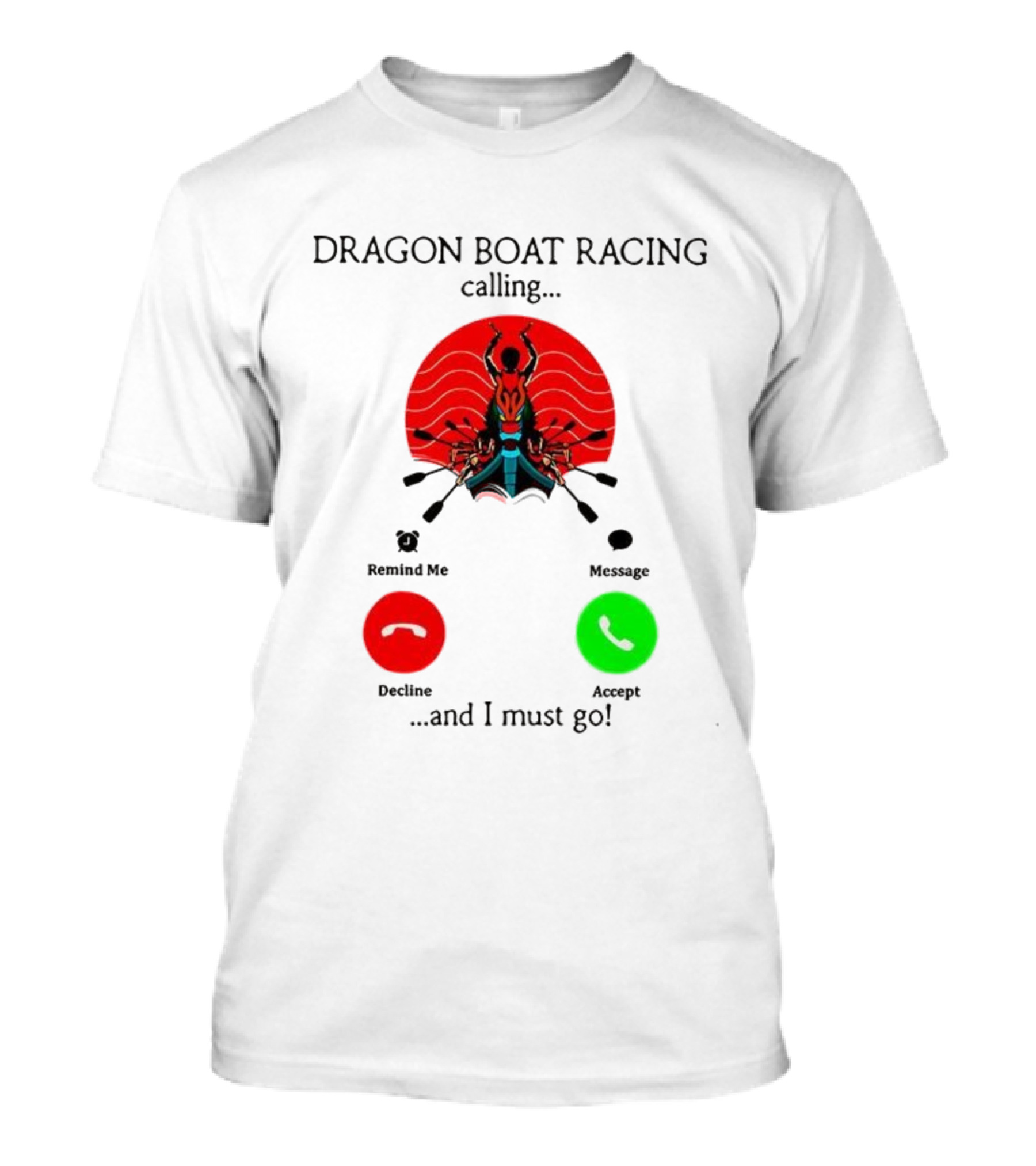 Dragon Boat Racing Calling I Must Go Phone Display With Paddles And Symbols T-Shirt