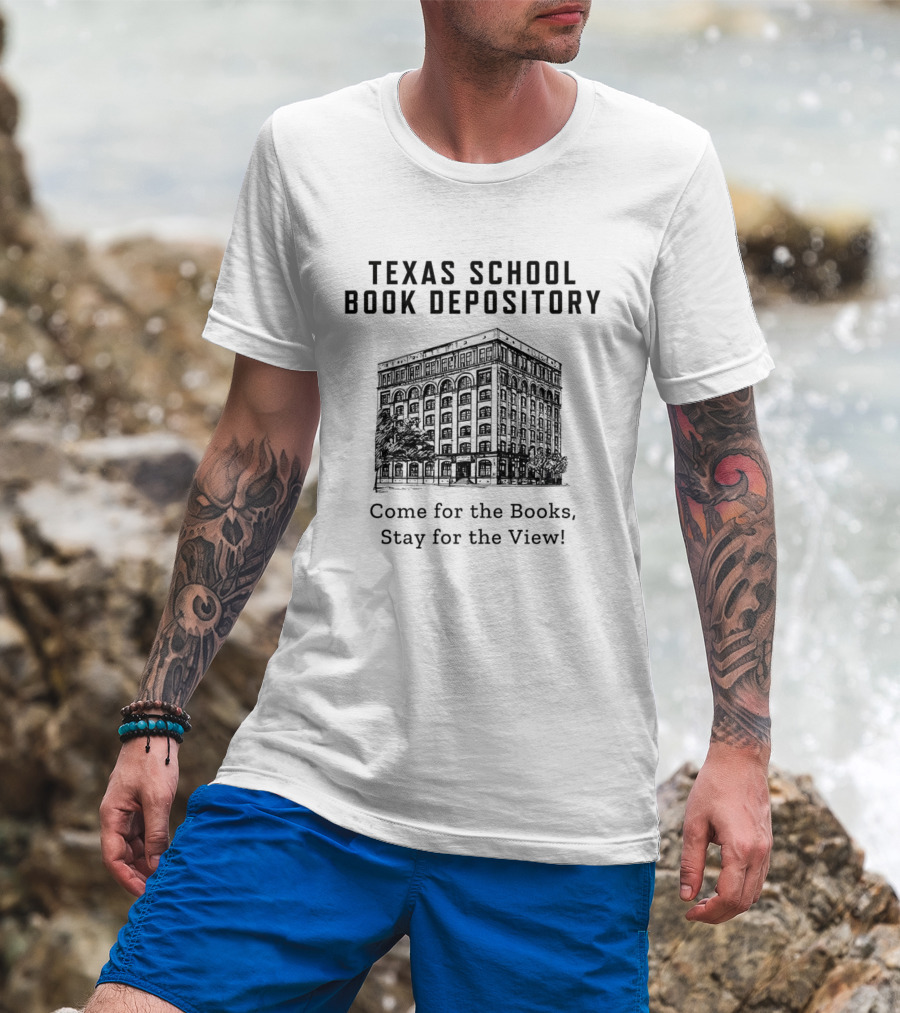 Texas School Book Depository Come For The Books Stay For The View T-Shirt