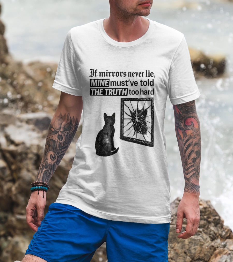 If Mirrors Never Lie Mine Must've Told The Truth Too Hard Black Cat Vintage T-Shirt