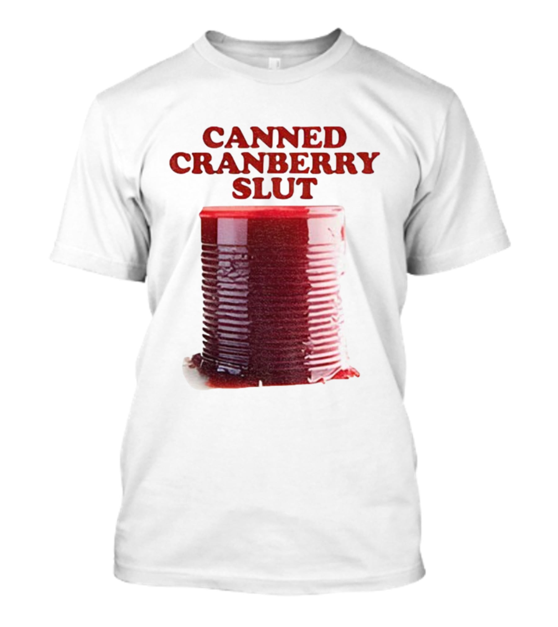 Canned Cranberry Slut Thanksgiving Humor T-Shirt