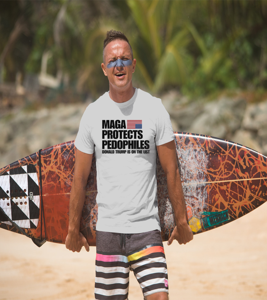 Maga Protects Pedophiles Flag Donald Trump Is On The List T-Shirt