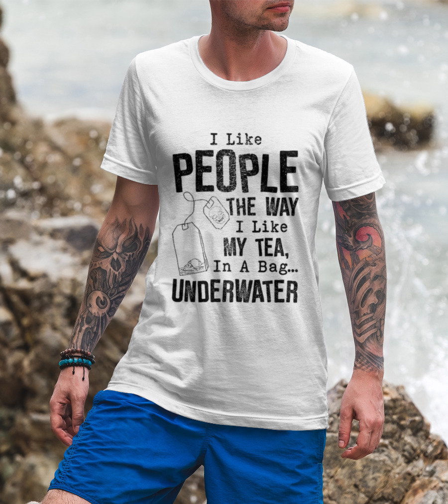 Skeleton I Like People The Way I Like My Tea In A Bag Underwater T-Shirt