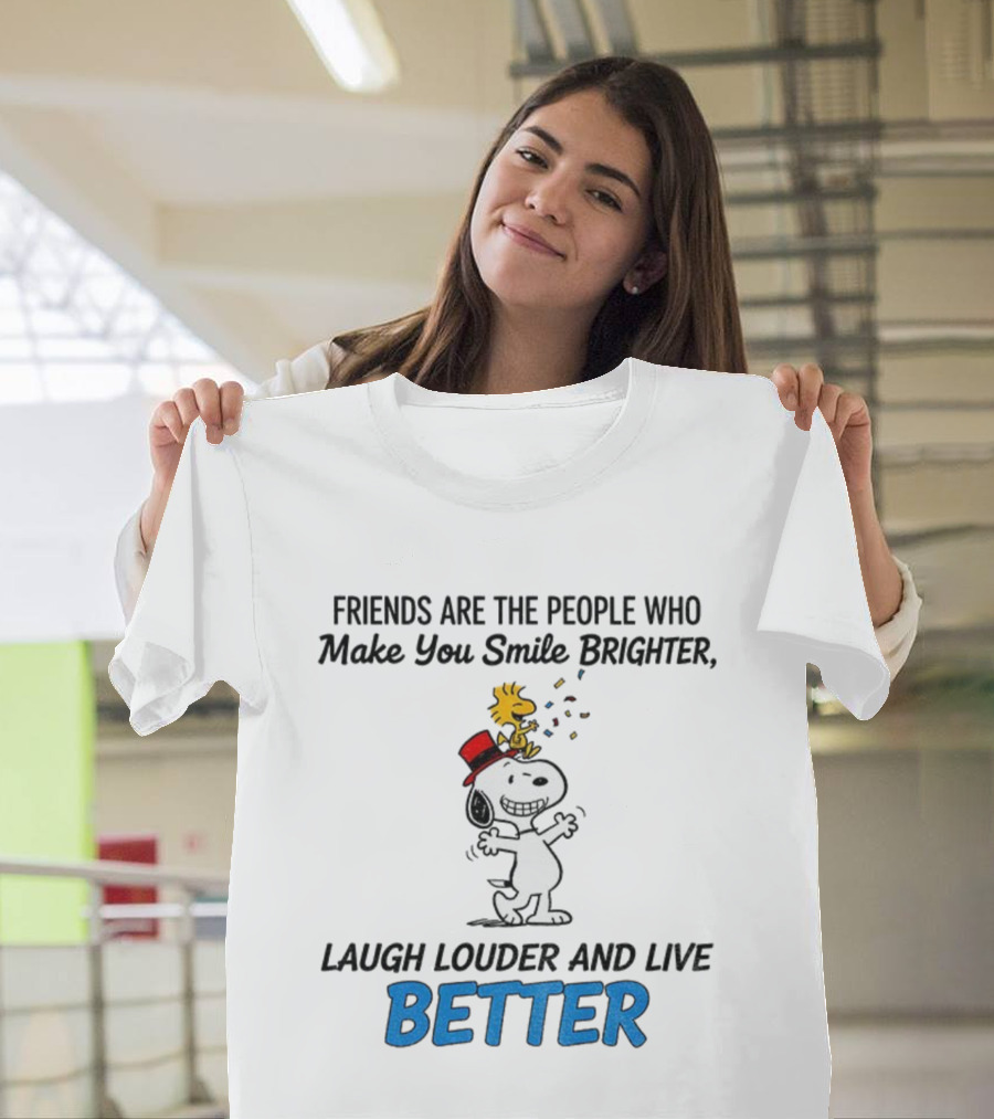 Friends Are The People Who Make You Smile Brighter Laugh Louder And Live Better With Snoopy And Woodstock T-Shirt