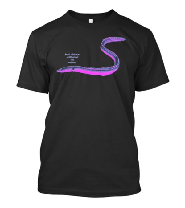 Don’t Talk To Me Until I’ve Had My Molluscs Funny Eel Graphic T-Shirt