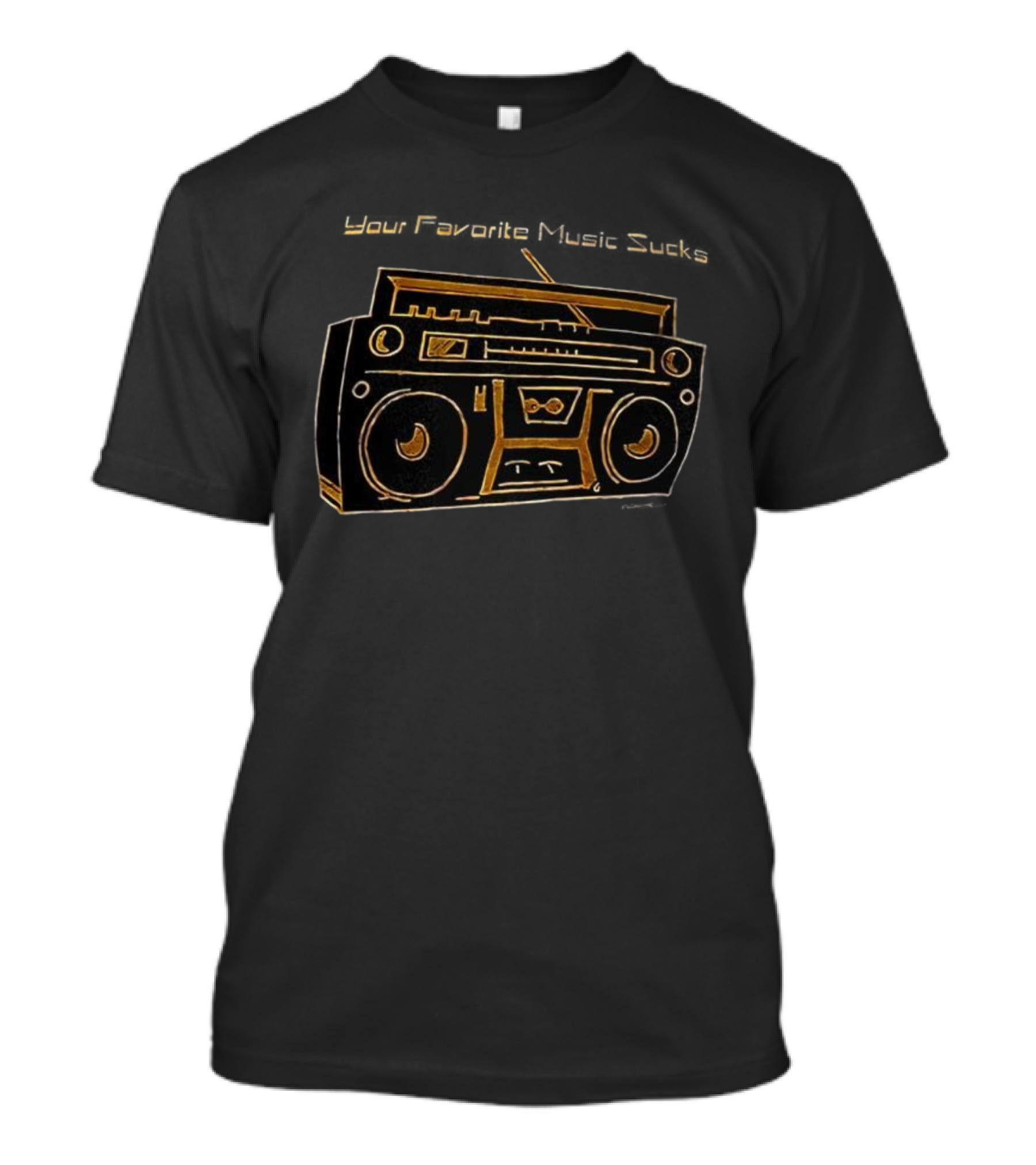 Boom Box Your Favorite Music Sucks T-Shirt