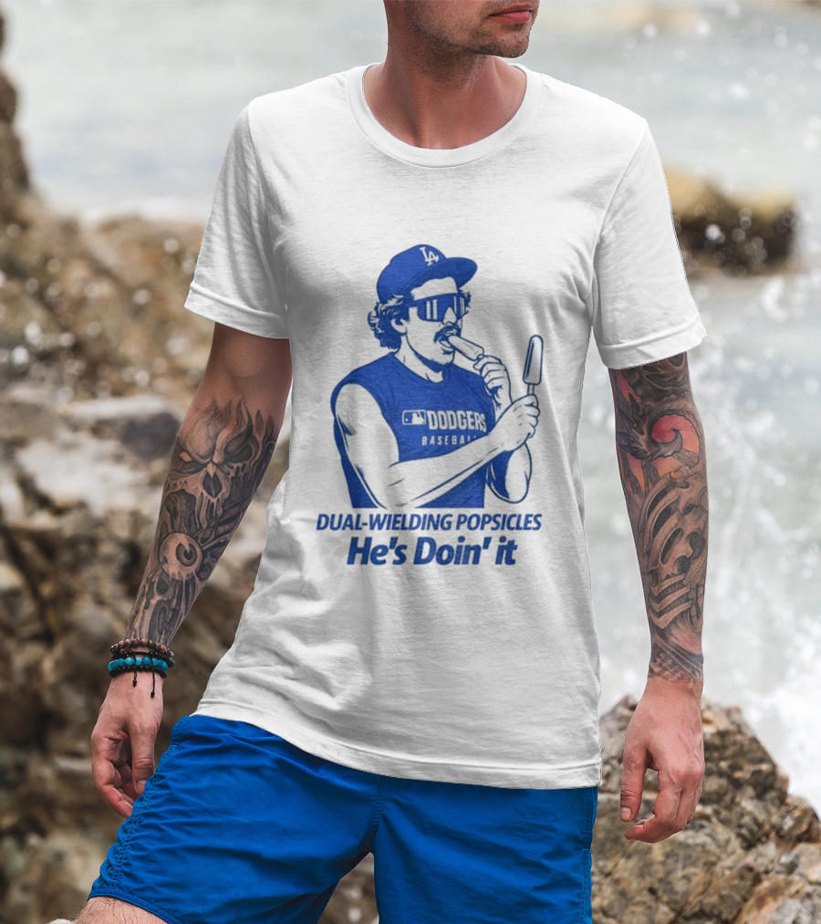Dodgers Baseball Dual-Wielding Popsicles He’s Doin’ It T-Shirt