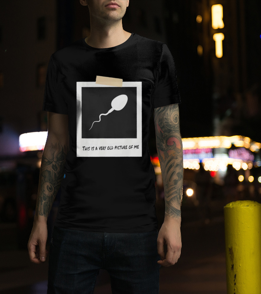This Is A Very Old Picture Of Me Funny Sperm Birthday T-Shirt