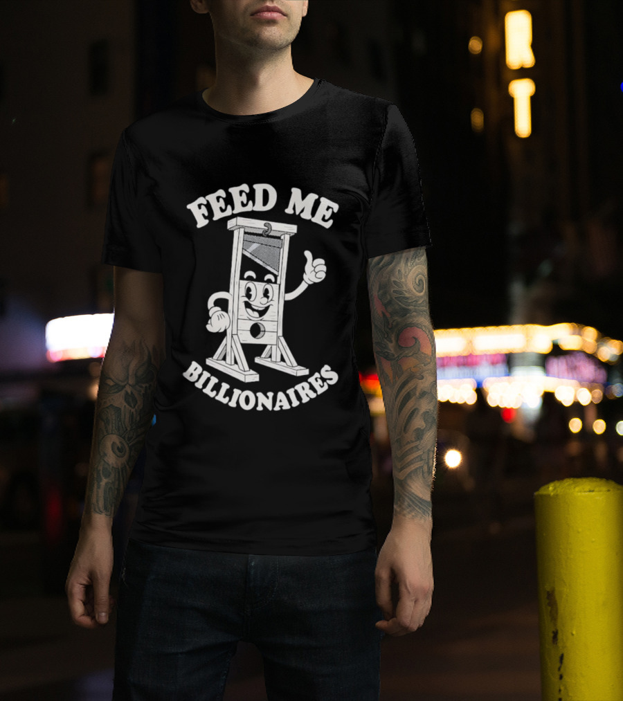 Feed Me Billionaires Guillotine Cartoon Humor T-Shirt