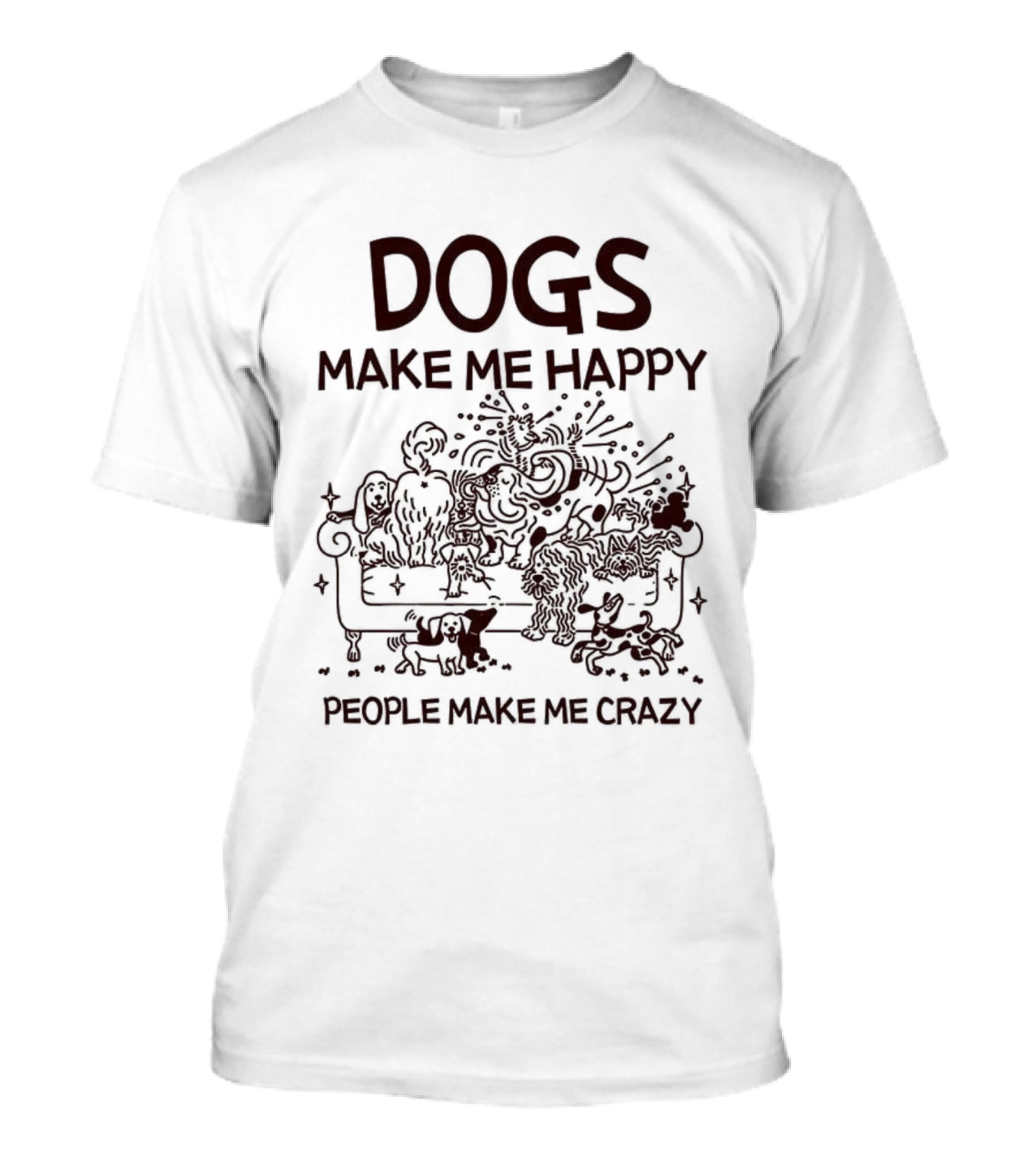 Dogs Make Me Happy People Make Me Crazy Couch Sketch T-Shirt
