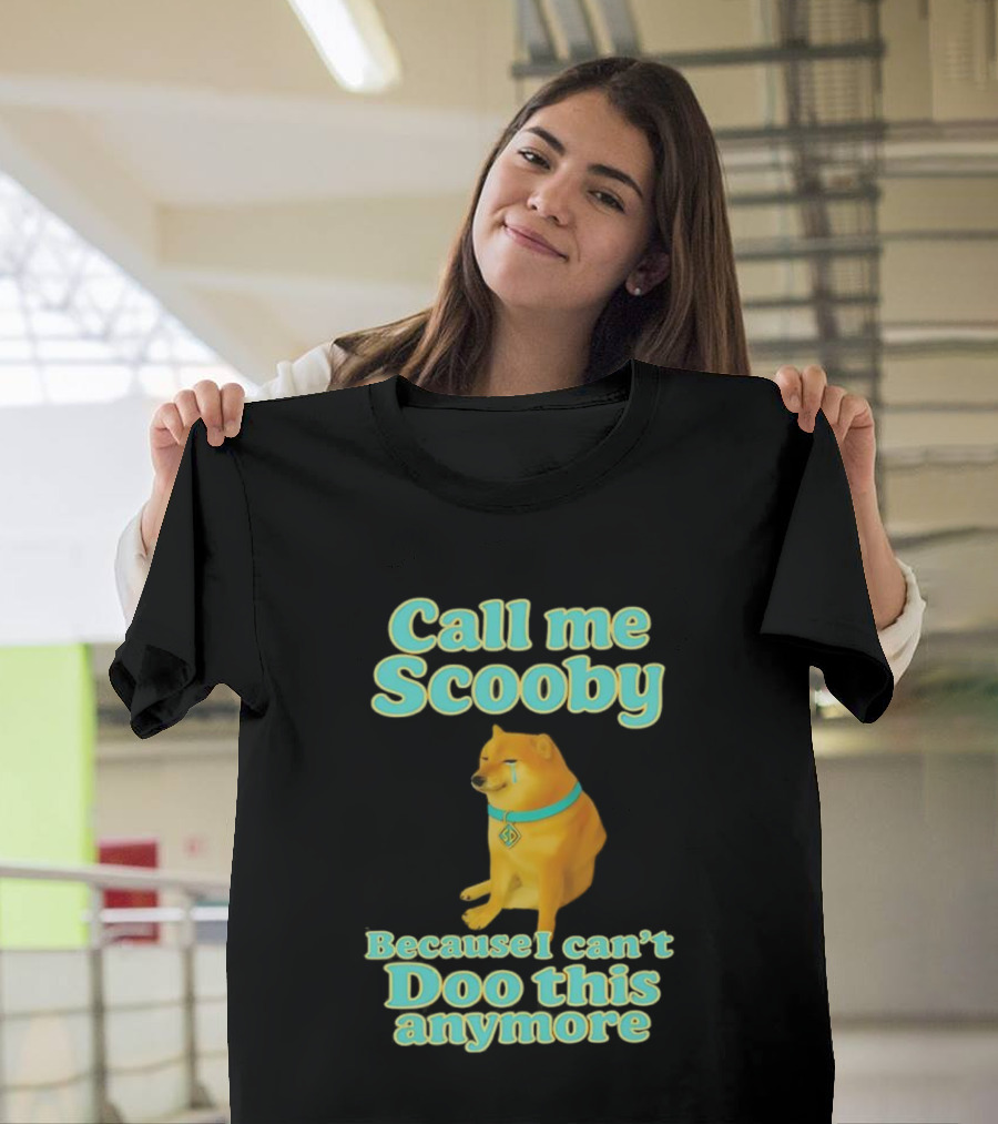 Call Me Scooby Because I Can't Doo This Anymore Cheems Dog T-Shirt
