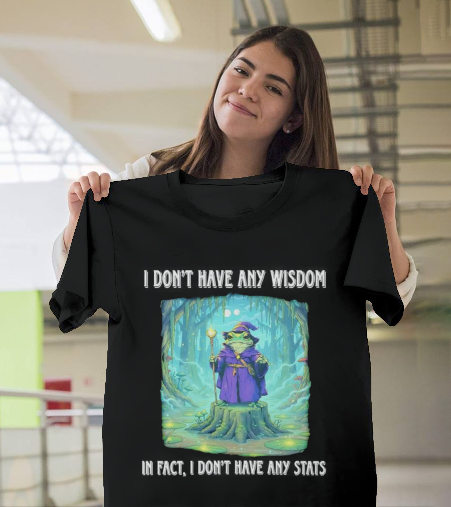 I Don’t Have Any Wisdom Frog Wizard In Enchanted Forest T-Shirt