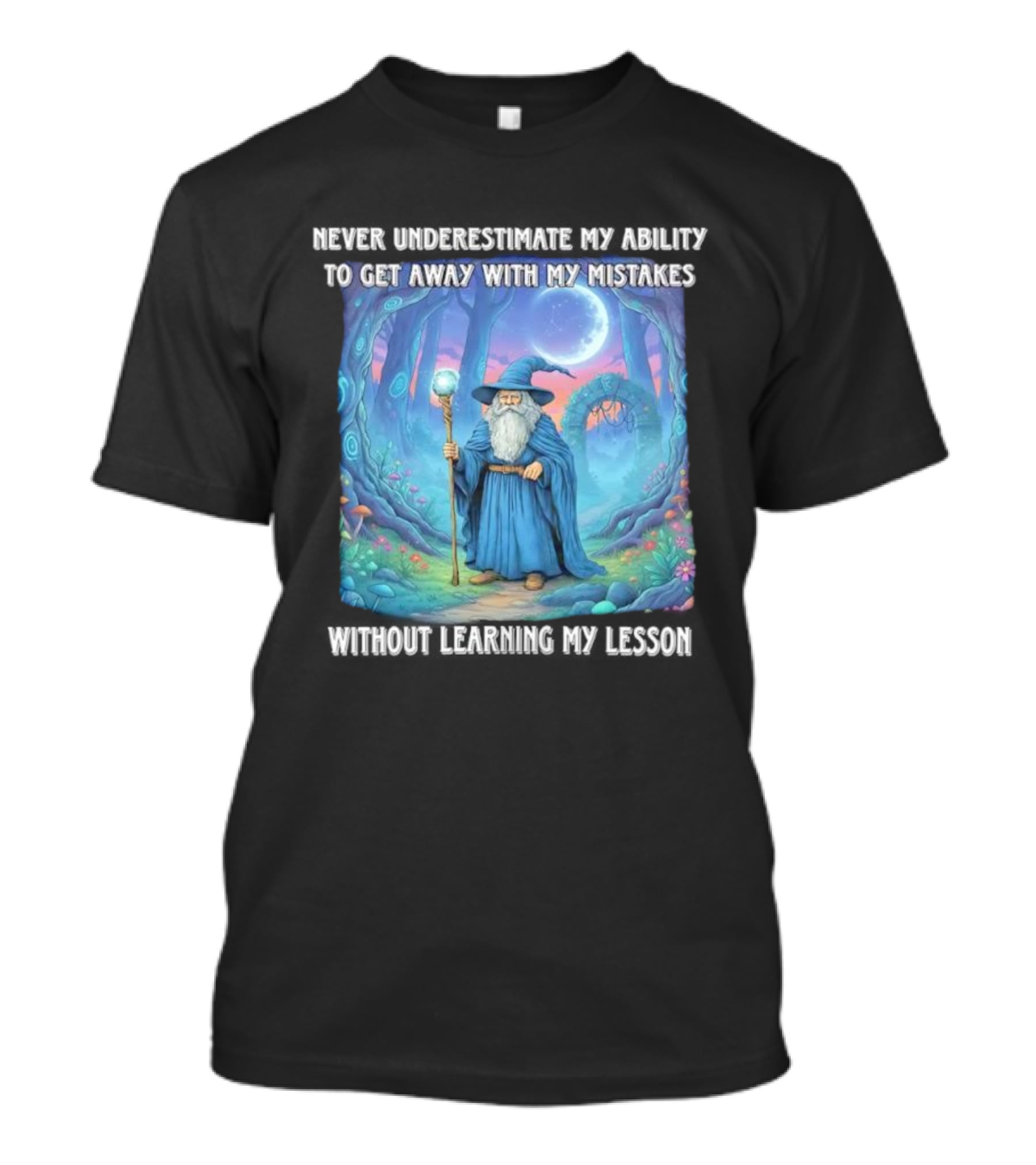 Never Underestimate My Ability To Get Away With My Mistakes Without Learning My Lesson Wizard Fantasy Forest T-Shirt