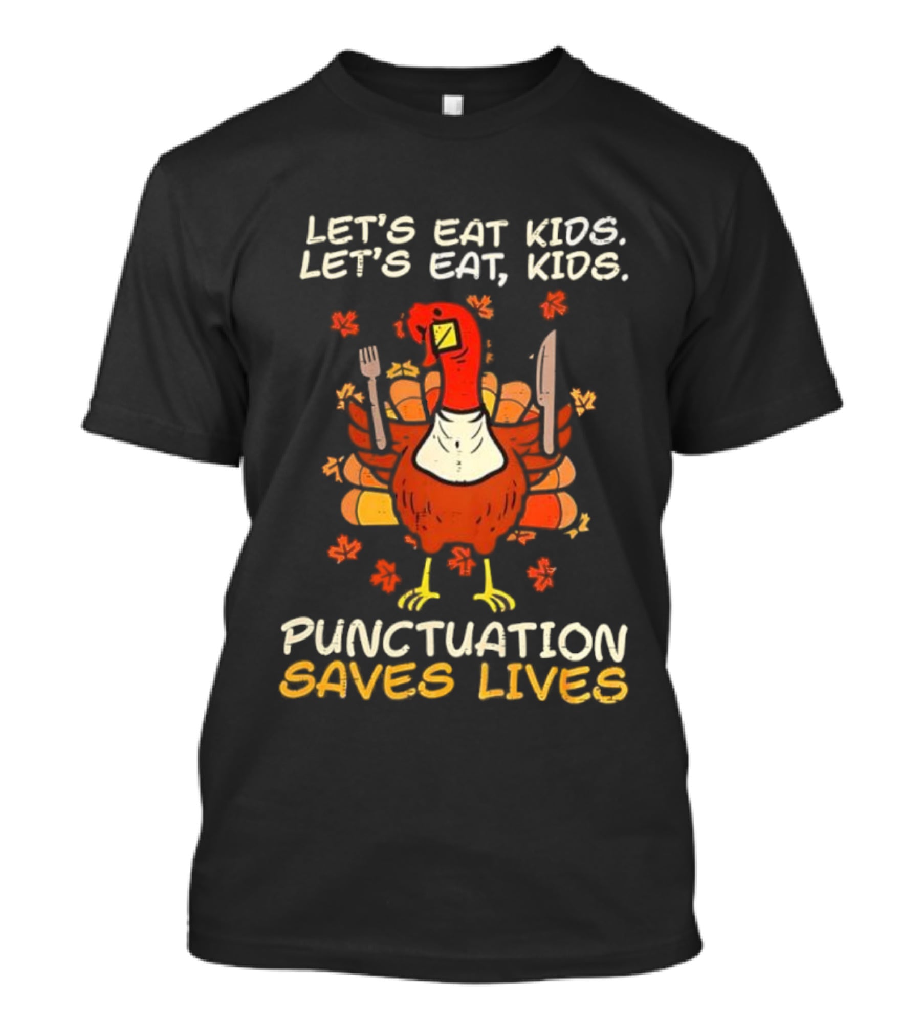 Thanksgiving Teacher Turkey Let’s Eat Kids Let’s Eat, Kids Punctuation Saves Lives T-Shirt
